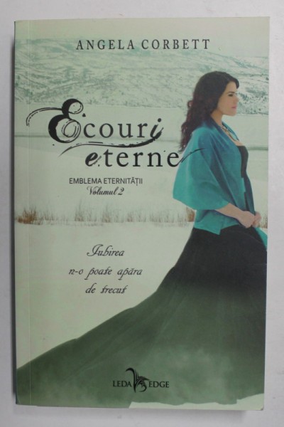 EMBLEMA ETERNITATII , VOLUMUL II - ECOURI ETERNE de ANGELA CORBETT , 2018