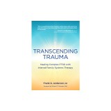 Transcending Trauma: Healing Complex Ptsd with Internal Family Systems