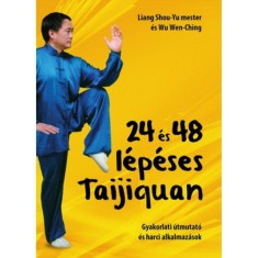 24 &eacute;s 48 l&eacute;p&eacute;ses Taijiquan - Gyakorlati &uacute;tmutat&oacute; &eacute;s harci alkalmaz&aacute;sok - Wu Wen Ching