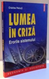 LUMEA IN CRIZA , ERORILE SISTEMULUI de CRISTINA PEICUTI , 2011