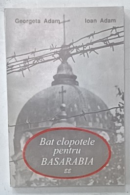 BAT CLOPOTELE PENTRU BASARABIA de GEORGETA ADAM si IOAN ADAM , 1995, DEDICATIE * foto
