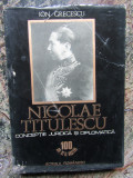 Nicolae Titulescu, conceptie juridica si diplomatica - Ion Grecescu AUTOGRAF