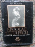 Nicolae Titulescu, conceptie juridica si diplomatica - Ion Grecescu AUTOGRAF