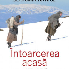 Intoarcerea Acasa. Povestea Adevarata A Unui Drum Anevoios Spre Libertate, Slavomir Rawicz - Editura Corint