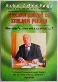 A doua sansa cu Stelian Fulga. Alimentele, leacuri sau otravuri &ndash; Stelian Catalin Fulga