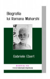 Biografia lui Ramana Maharshi - Paperback brosat - Gabriele Ebert - Mix