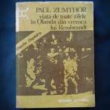 Cumpara ieftin VIATA DE TOATE ZILELE IN OLANDA DIN VREMEA LUI REMBRANDT - PAUL ZUMTHOR