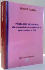 PROBLEME REZOLVATE DIN MANUALELE DE MATEMATICA PENTRU CLASA A IX-A de MIRCEA GANGA , 2008 foto