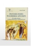Fecioara Maria in scrierile apocrife. Un studiu referitor la Maica Domnului in crestinismul antic - Enrico Norelli, Stefan Munteanu