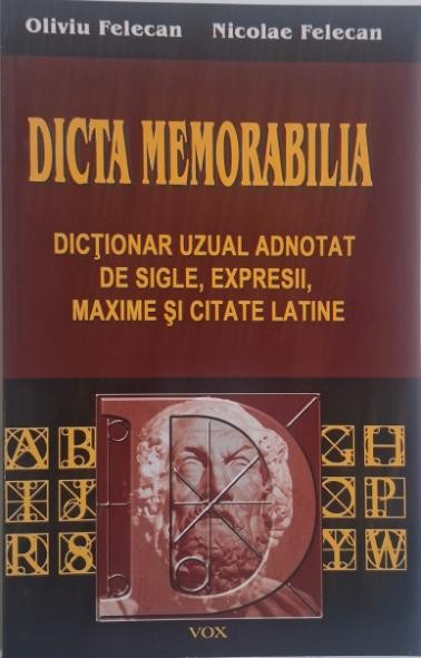 Dicta memorabilia. Dictionarul uzual adnotat de sigle, expresii, maxime si citate latine &ndash; Oliviu Felecan, Nicoale Felecan