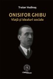 Cumpara ieftin Onisifor Ghibu. Viaţă şi idealuri sociale