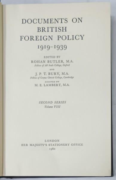 DOCUMENTS ON BRITISH FOREIGN POLICY 1919 -1939 , edited by ROHAN BUTLER ...MARGARET LAMBERT , VOLUME VIII, APARUTA 1960