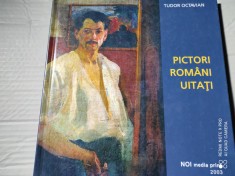 PICTORI ROMANI UITA?I - TUDOR OCTAVIAN, NOI MEDIA PRINT 2003, 180 P, LIPSA P 3/4 foto