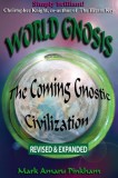 World Gnosis: The Coming Gnostic Civilization - Revised &amp; Expanded: The Coming Gnostic Civilization - Revised and Expanded: The Comi