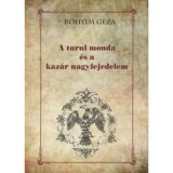 A turul monda &eacute;s a kaz&aacute;r nagyfejedelem - R&oacute;heim G&eacute;za