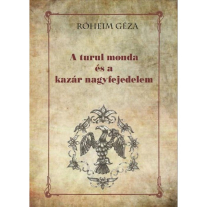A turul monda &eacute;s a kaz&aacute;r nagyfejedelem - R&oacute;heim G&eacute;za