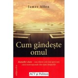 Cum gandeste omul - James Allen
