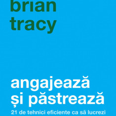 Angajeaza si pastreaza | Brian Tracy