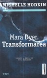 Carte Michelle Hodkin - Mara Dyer Volumul 2 Transformarea, Editura Trei, 2016, Romana, Brosata