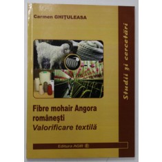 FIBRE MOHAIR ANGORA ROMANESTI , VALORIFICAREA TEXTILA de CARMEN CHITULEASA , 2011