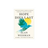Hope Dies Last: Visionary People Across the World, Fighting to Find Us a Future