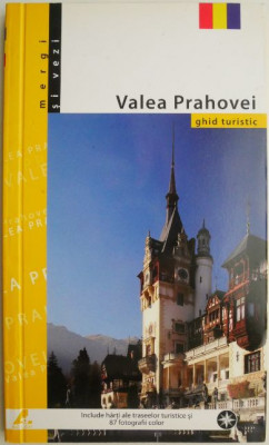 Valea Prahovei. Ghid turistic. Include harti ale traseelor turistice si 87 fotografii color foto