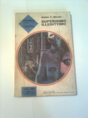 SUPERUOMO ILLEGITTIMO ~ WALTER F. MOUDY ( text limba italiana ) - URANIA Nr.439 foto