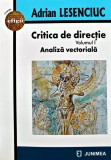 Cumpara ieftin Critica de directie, volumul 1. Analiza vectoriala - 2021 - Adrian Lesenciuc (AC244)