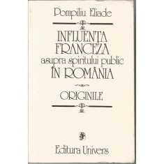 Influenta franceza asupra spiritului public in Romania. Originile &ndash; Pompiliu Eliade