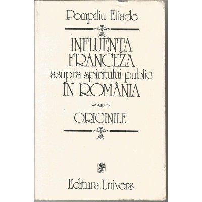 Influenta franceza asupra spiritului public in Romania. Originile &amp;ndash; Pompiliu Eliade foto