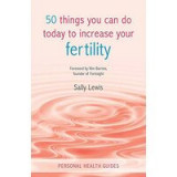 50 things you can do today to increase your fertility