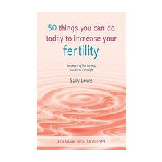 50 things you can do today to increase your fertility