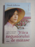 FIICA NEGUSTORULUI DE MATASE (roman) - Dinah JEFFERIES