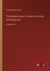 The Wedding Guest; A Friend of the Bride and Bridegroom: in large print foto
