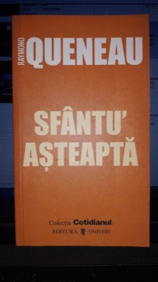 SFANTU&amp;#039; ASTEAPTA - RAYMOND QUENEAU foto