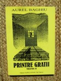 AUREL BAGHIU: PRINTRE GRATII, VOL.II 2003 CU DEDICATIE SI AUTOGRAF