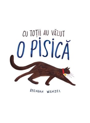 Cu Totii Au Vazut O Pisica, Brendan Wenzel - Editura Art foto