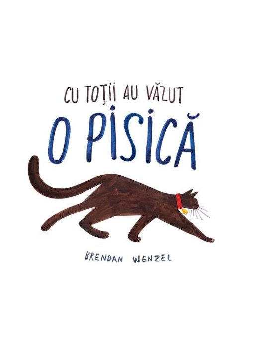 Cu Totii Au Vazut O Pisica, Brendan Wenzel - Editura Art
