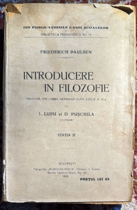 INTRODUCERE IN FILOZOFIE,FRIEDERICH PAULSEN/ TRADUCERE de I.LUPU si D.PUSCHILA 1924/TRANSE NETAIATE/600 PAGINI, (Bg)