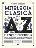 Cumpara ieftin Mitologia clasica de la A la Z. O enciclopedie a zeilor si zeitelor, eroilor si eroinelor, nimfelor, spiritelor, monstrilor si locurilor/Annette Giese