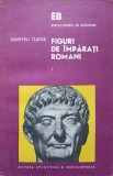 FIGURI DE IMPARATI ROMANI VOL.3-DUMITRU TUDOR-268496