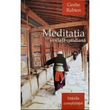 MEDITATIA SI VIATA COTIDIANA. STARILE CONSTIINTEI-GESHE RABTEN-237384