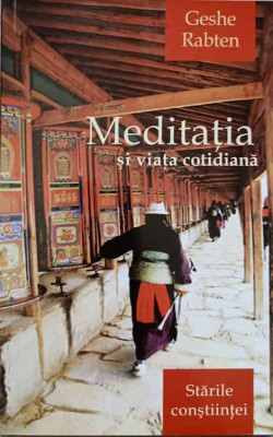 MEDITATIA SI VIATA COTIDIANA. STARILE CONSTIINTEI-GESHE RABTEN foto