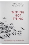 Writing not Typing - Thomas Weaver