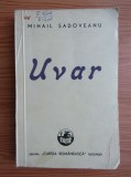 Mihail Sadoveanu - Uvar (1944), Cartea Romaneasca, Roman Beletristica, Editie Originala