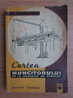 B. Nicolescu - Cartea muncitorului de la masinile de ridicat foto