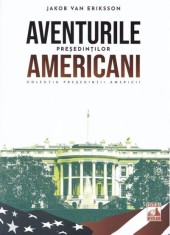 Presedintii americani... Aventurile presedintilor americani - Universul Juridic
