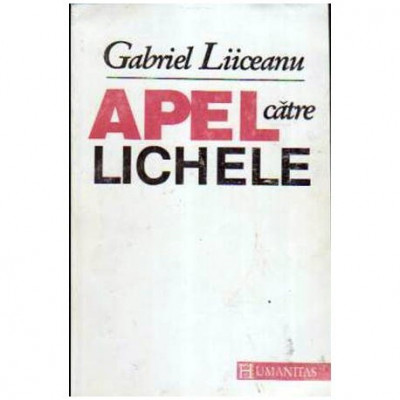 Gabriel Liiceanu - Apel catre lichele - 106831 foto