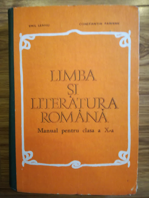 LIMBA SI LITERATURA ROMANA. MANUAL CLASA A X-A - E. Leahu, C. Parfene 1980