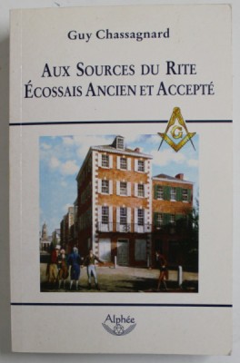 AUX SOURCES DU RITE ECCOSSAIS ANCIEN ET ACCEPTE par GUY CHASSAGNARD , 2008 foto